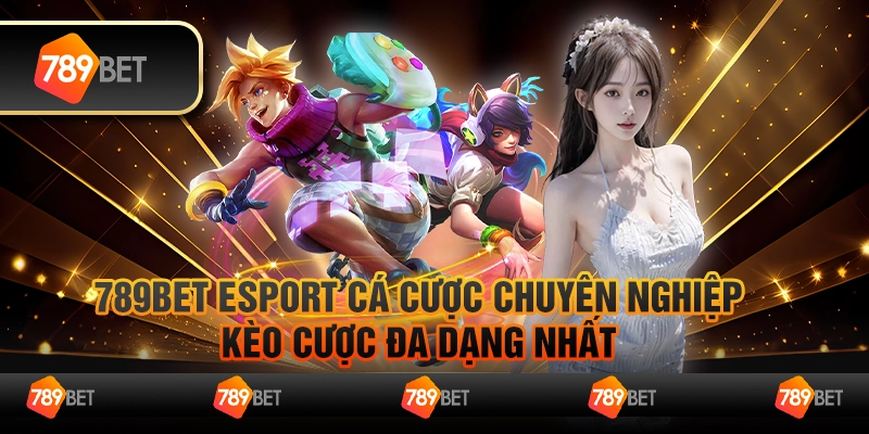 789bet esport cá cược chuyên nghiệp, kèo cược đa dạng nhất 3 789bet esport cá cược chuyên nghiệp, kèo cược đa dạng nhất