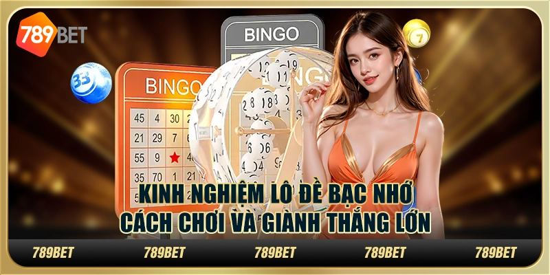 Kinh nghiệm lô đề bạc nhớ: cách chơi và giành thắng lớn 6 Kinh nghiệm lô đề bạc nhớ: cách chơi và giành thắng lớn