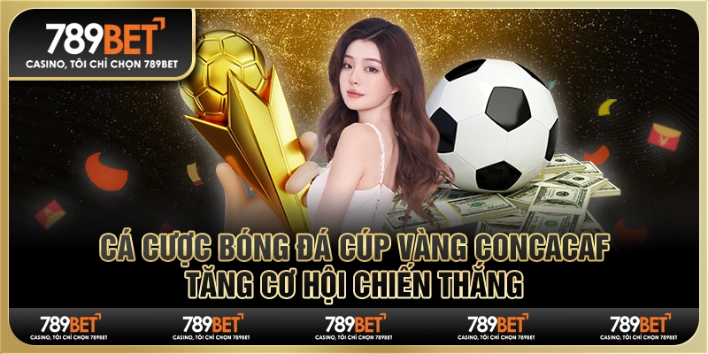 Cá cược bóng đá Cúp Vàng CONCACAF: Tăng cơ hội chiến thắng