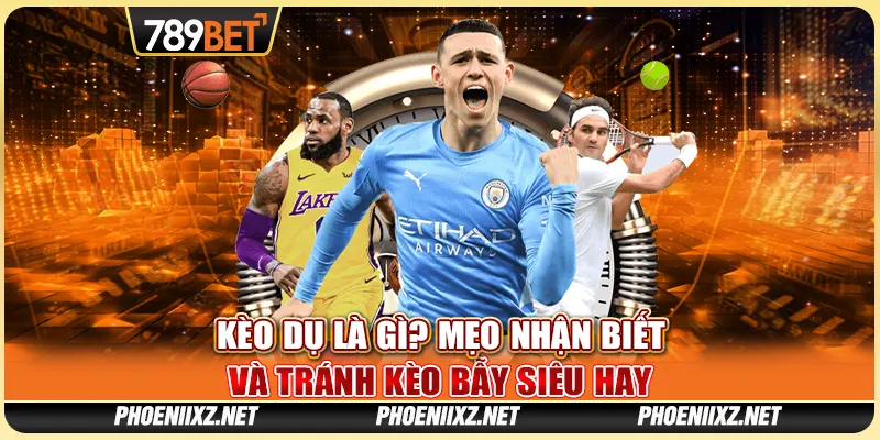 Kèo Dụ Là Gì? Mẹo Nhận Biết Và Tránh Kèo Bẫy Siêu Hay 1 Kèo Dụ Là Gì? Mẹo Nhận Biết Và Tránh Kèo Bẫy Siêu Hay