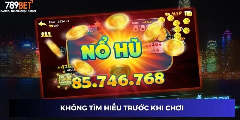 Không tìm hiểu trước khi chơi