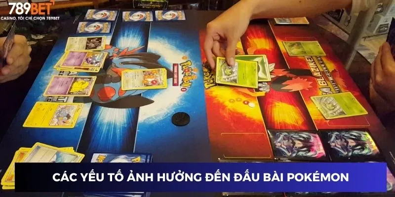 Các yếu tố ảnh hưởng đến đấu bài Pokémon