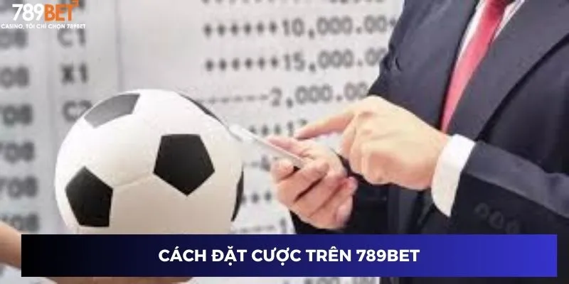 Cách đặt cược trên 789BET