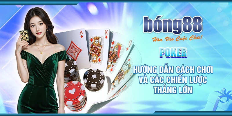 Poker: Hướng Dẫn Cách Chơi Và Các Chiến Lược Thắng Lớn 1 6 poker huong dan cach choi va cac chien luoc thang lon
