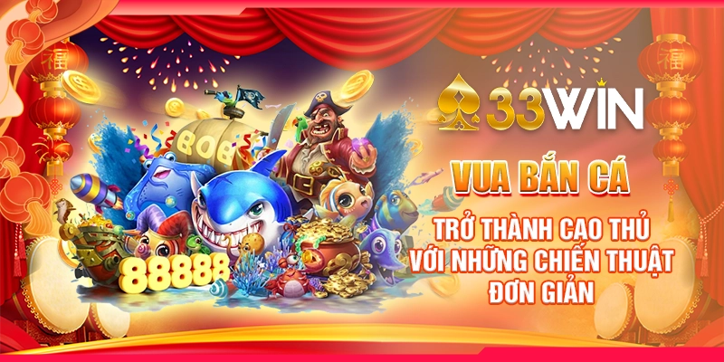 Vua Bắn Cá - Trở Thành Cao Thủ Với Những Chiến Thuật Đơn Giản 1 Vua Bắn Cá - Trở Thành Cao Thủ Với Những Chiến Thuật Đơn Giản