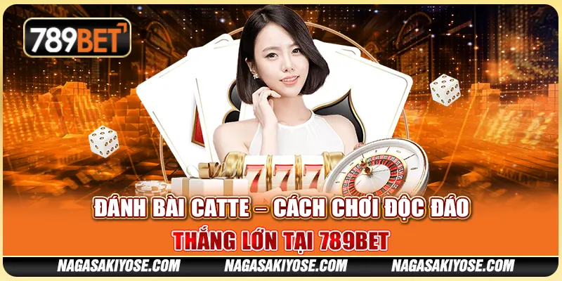 Đánh Bài Catte – Cách Chơi Độc Đáo, Thắng Lớn Tại 789BET 1 Đánh Bài Catte – Cách Chơi Độc Đáo, Thắng Lớn Tại 789BET