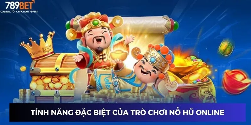 Tính năng đặc biệt của trò chơi nổ hũ online trên 789BET