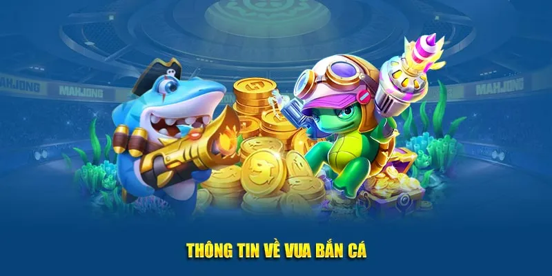 Vua Bắn Cá - Trở Thành Cao Thủ Với Những Chiến Thuật Đơn Giản 2 Tìm hiểu về vua bắn cá