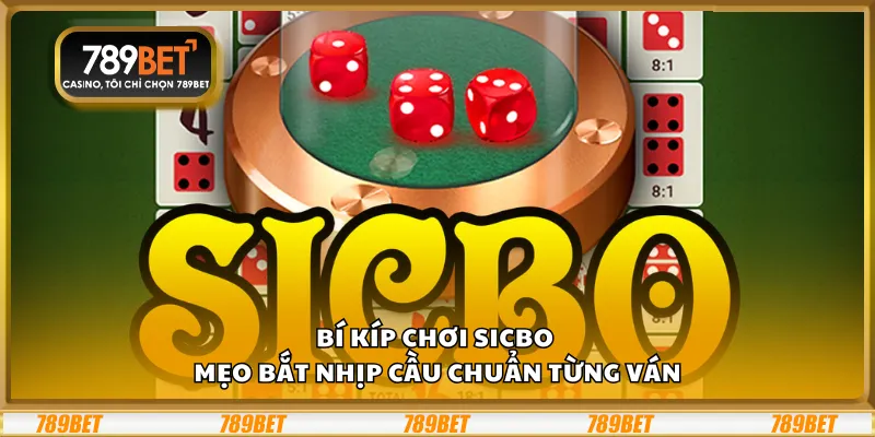 Bí kíp chơi Sicbo - Mẹo bắt nhịp cầu chuẩn từng ván 7 Bí kíp chơi Sicbo - Mẹo bắt nhịp cầu chuẩn từng ván