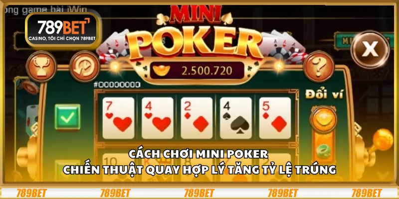 Cách chơi mini poker - Chiến thuật quay hợp lý tăng tỷ lệ trúng 10 Cách chơi mini poker - Chiến thuật quay hợp lý tăng tỷ lệ trúng