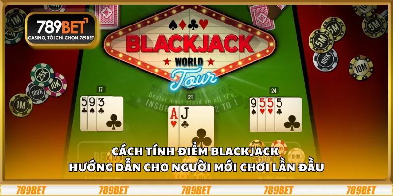 Cách tính điểm Blackjack – Hướng dẫn cho người mới chơi lần đầu 5 Cách tính điểm Blackjack – Hướng dẫn cho người mới chơi lần đầu