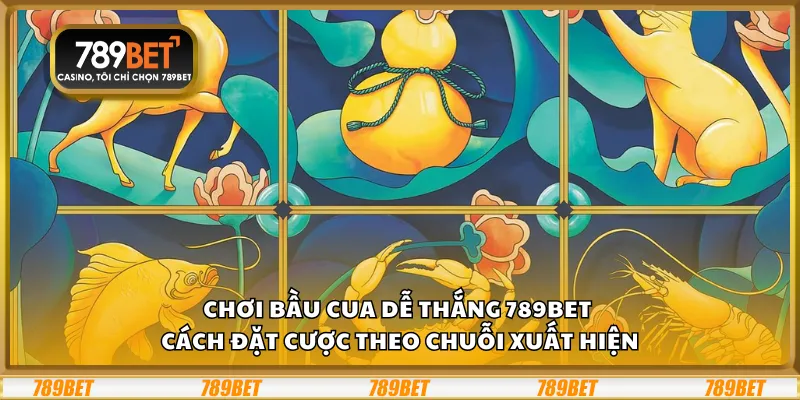 Chơi bầu cua dễ thắng 789Bet - Cách đặt cược theo chuỗi xuất hiện 6 Chơi bầu cua dễ thắng 789Bet - Cách đặt cược theo chuỗi xuất hiện