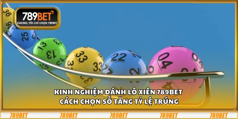 Kinh nghiệm đánh lô xiên 789Bet – Cách chọn số tăng tỷ lệ trúng 4 Kinh nghiệm đánh lô xiên 789Bet – Cách chọn số tăng tỷ lệ trúng