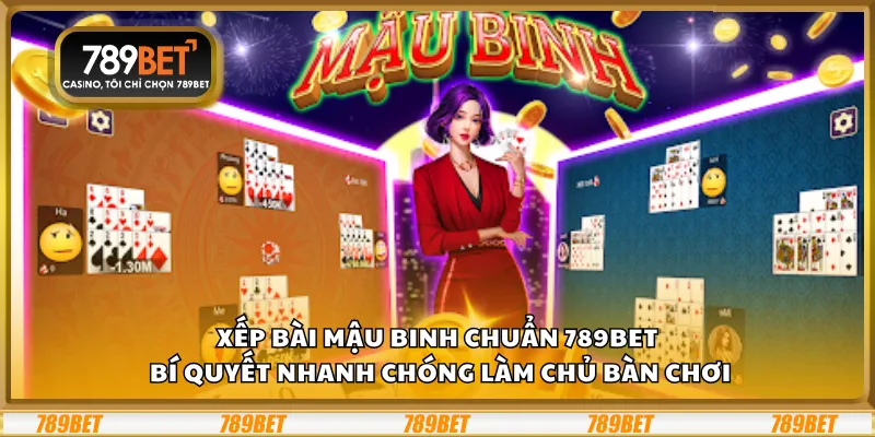 Xếp bài Mậu Binh chuẩn 789Bet - Bí quyết nhanh chóng làm chủ bàn chơi 8 Xếp bài Mậu Binh chuẩn 789Bet - Bí quyết nhanh chóng làm chủ bàn chơi