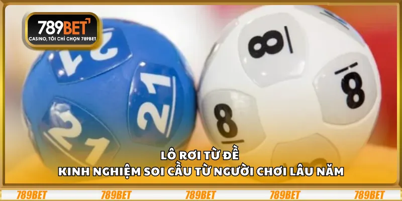 Lô rơi từ đề – Kinh nghiệm soi cầu từ người chơi lâu năm 1 Lô rơi từ đề – Kinh nghiệm soi cầu từ người chơi lâu năm
